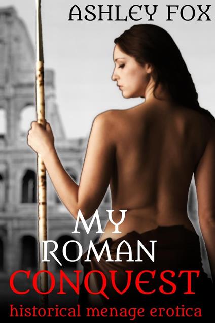 My Roman Conquest - Ashley Fox - ebook