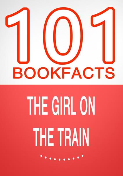 The Girl on the Train - 101 Amazing Facts You Didn't Know