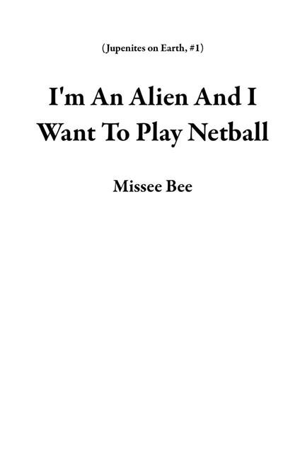 I'm An Alien And I Want To Play Netball