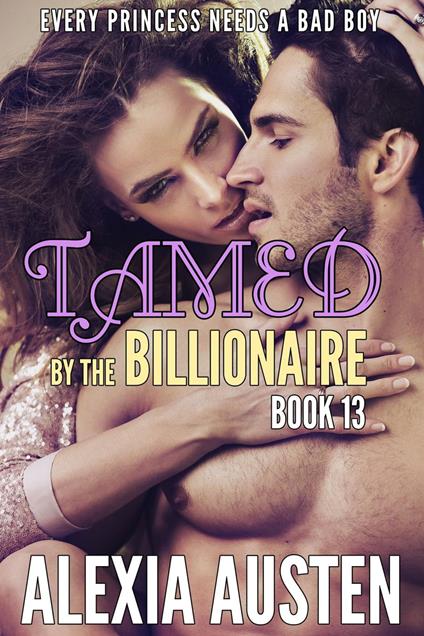 Tamed By The Billionaire (Book 13)