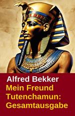 Mein Freund Tutenchamun: Gesamtausgabe