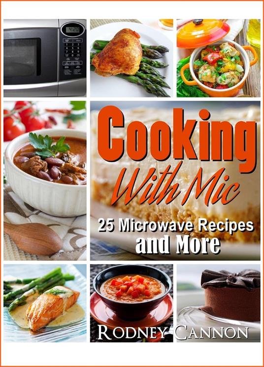 Cooking With Mic, 25 Easy Microwave Recipes and More