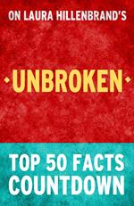 Unbroken by Laura Hillenbrand - Top 50 Facts Countdown