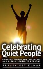 Celebrating Quiet People: Uplifting Stories for Introverts and Highly Sensitive Persons
