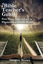 First Peter: How to Live as Pilgrims in a Hostile World