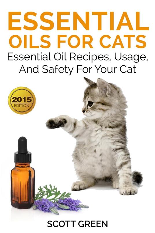 Essential Oils For Cats : Essential Oil Recipes, Usage, And Safety For Your Cat
