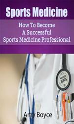 Sports Medicine: How To Become A Successful Sports Medicine Professional