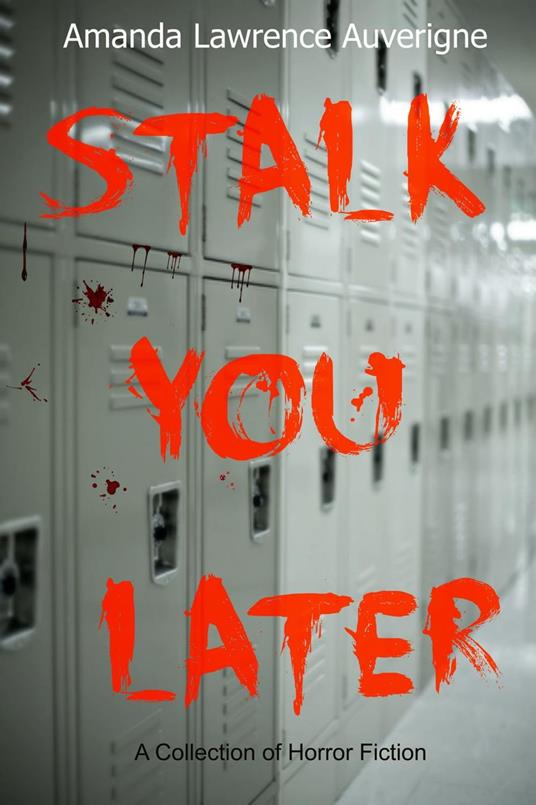 Stalk You Later: A Collection of Horror Fiction
