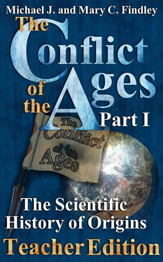 The Conflict of the Ages Teacher Edition I The Scientific History of Origins