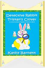 Detective Rabbit Tristan’s Clover A Colorful Bunny Rabbit Children's Book