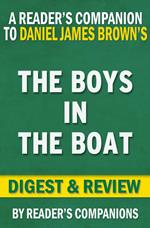 The Boys in the Boat: Nine Americans and Their Epic Quest for Gold at the 1936 Berlin Olympics By Daniel James Brown | Digest & Review
