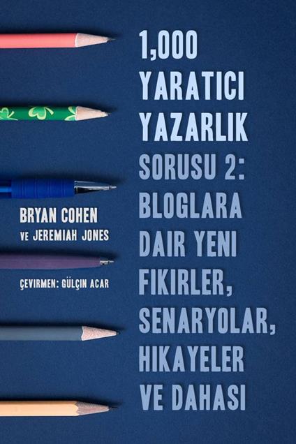 Yaratici Yazmaya Yardimci 1.000 Soru-2 Bloglar, Senaryolar, Hikayeler ve Dahasi için Yeni Fikirler - Bryan Cohen,Jeremiah Jones - ebook
