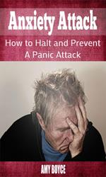 Anxiety Attack: How to Halt and Prevent a Panic Attack