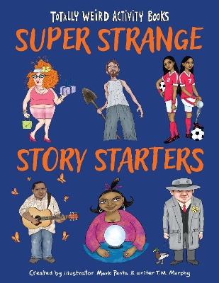 Super Strange Story Starters - Mark Penta,T. M. Murphy - cover