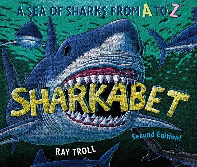 Sharkabet: A Sea of Sharks from A to Z - Ray Troll - cover