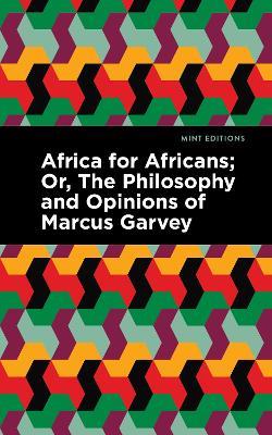 Africa for Africans: ;Or, The Philosophy and Opinions of Marcus Garvey - Marcus Garvey,Marcus Garvey,Amy Jacques Garvey - cover