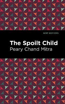 The Spoilt Child - Peary Chand Mitra - cover