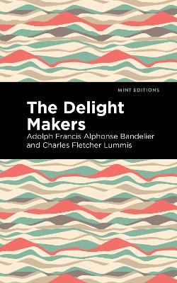 The Delight Makers - Adolph Francis Alphonse Bandelier,Charles Fletcher Lummis - cover
