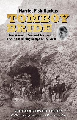 Tomboy Bride, 50th Anniversary Edition: One Woman's Personal Account of Life in Mining Camps of the West - Harriet Fish Backus - cover