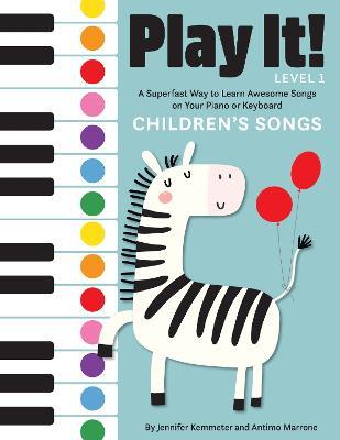 Play It! Children's Songs: A Superfast Way to Learn Awesome Songs on Your Piano or Keyboard - Jennifer Kemmeter,Antimo Marrone - cover