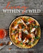 Living Within the Wild: Personal Stories & Beloved Recipes from Alaska