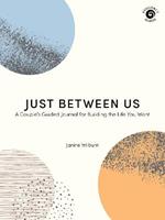 Just Between Us: A Couple's Guided Journal for Building the Life You Want