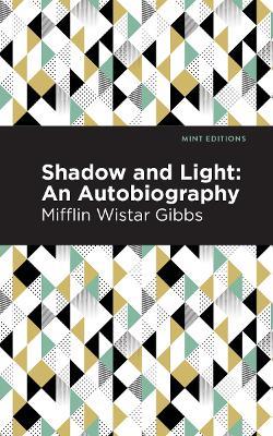 Shadow and Light: An Autobiography - Mifflin Wistar Gibbs - cover
