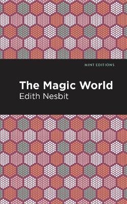 The Magic World - Edith Nesbit - cover