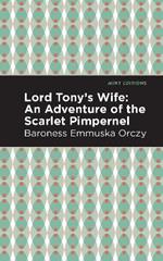 Lord Tony's Wife: An Adventure of the Scarlet Pimpernel