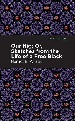 Our Nig; Or, Sketches from the Life of a Free Black - Harriet E. Wilson - cover