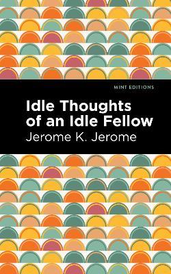 Idle Thoughts of an Idle Fellow - Jerome K. Jerome - cover