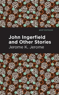 John Ingerfield: And Other Stories - Jerome K. Jerome - cover