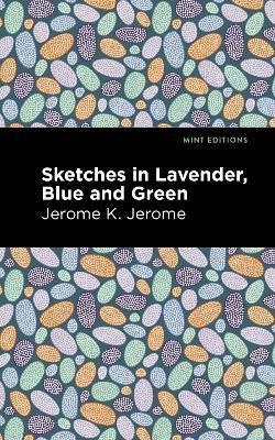 Sketches in Lavender, Blue and Green - Jerome K. Jerome - cover