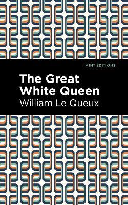 The Great White Queen - William Le Queux - cover