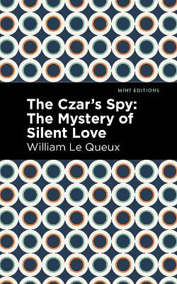 The Czar's Spy: The Mystery of a Silent Love - William Le Queux - cover