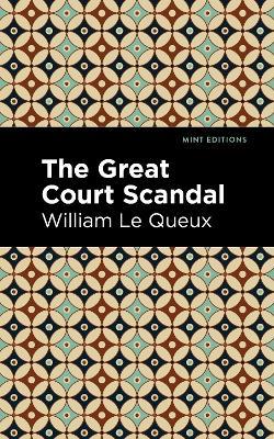The Great Court Scandal - William Le Queux - cover