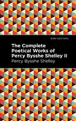 The Complete Poetical Works of Percy Bysshe Shelley Volume II - Percy Bysshe Shelley - cover
