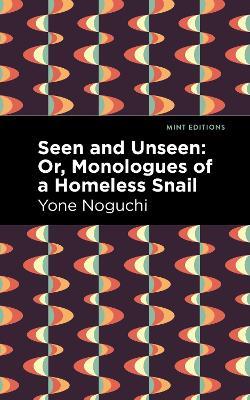 Seen and Unseen: Or, Monologues of a Homeless Snail - Yone Noguchi - cover