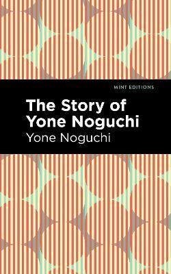 The Story of Yone Noguchi - Yone Noguchi - cover