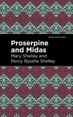 Proserpine and Midas - Mary Shelley,Percy Bysshe Shelley - cover