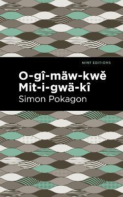 O-gi-maw-kwe Mit-i-gwa-ki - Simon Pokagon - cover