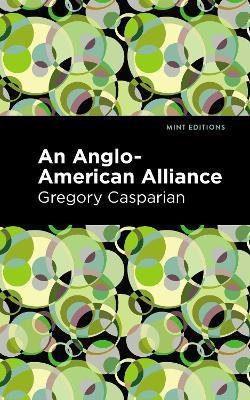 An Anglo-American Alliance: A Serio-Comic Romance and Forecast of the Future - Gregory Casparian - cover