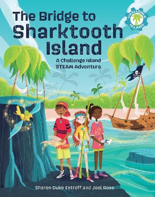 The Bridge to Sharktooth Island: A Challenge Island STEAM Adventure - Sharon Duke Estroff,Joel Ross - cover