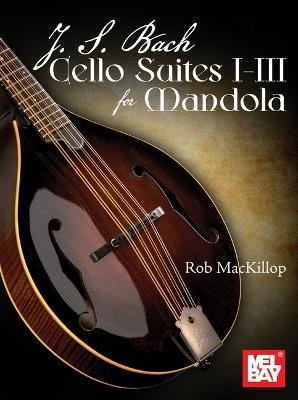 J. S. Bach Cello Suites I-III for Mandola - Rob MacKillop - cover
