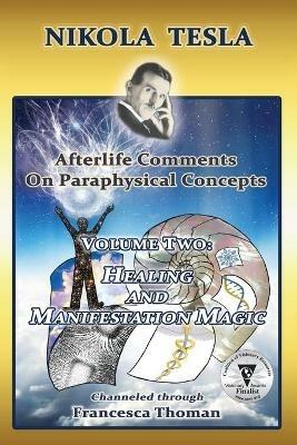 Nikola Tesla: Afterlife Comments on Paraphysical Concepts, Volume Two: Healing and Manifestation Magic - Francesca Thoman - cover