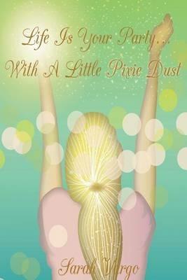 Life is Your Party...With A Little Pixie Dust - Sarah Vargo - cover