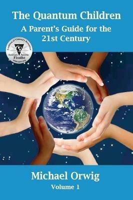 The Quantum Children: A Parent's Guide for the 21st Century - Michael Orwig - cover