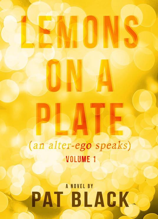 Lemons on a Plate: (an alter-ego speaks) - Pat Black - cover