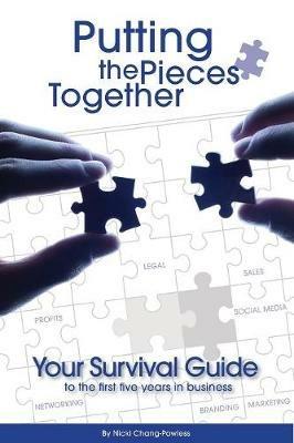Putting the Pieces Together: Your Survival Guide to the First Five Years in Business - Nicki Chang-Powless - cover