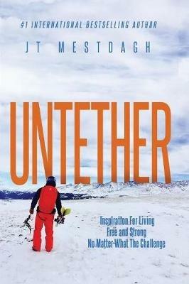 Untether: Inspiration for Living Free and Strong No Matter What the Challenge - Jt Jester Mestdagh - cover